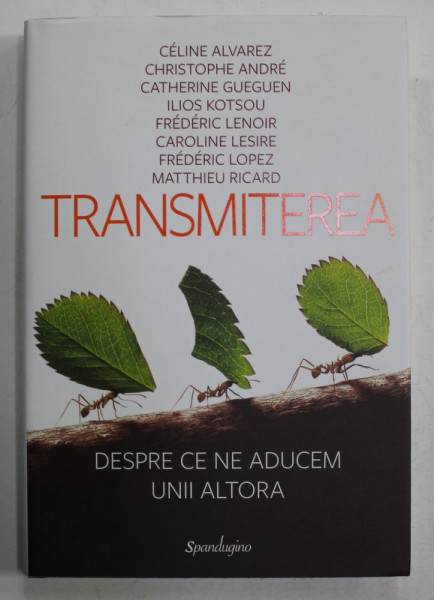 TRANSMITEREA - DESPRE CE NE ADUCEM UNII ALTORA de CELIN ALVAREZ ...MATTHIEU RICARD , 2018