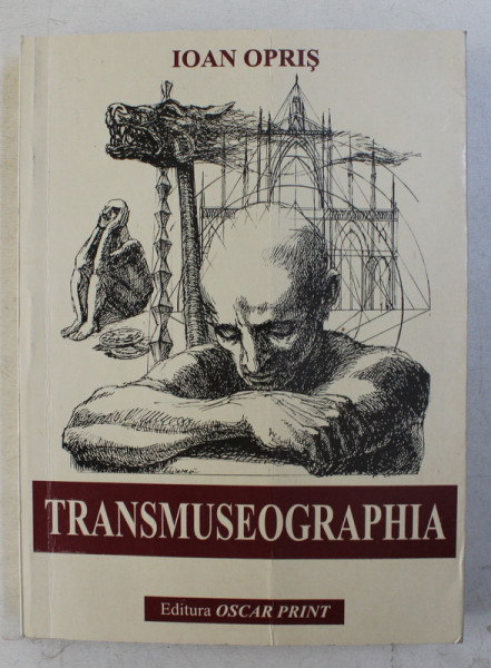 TRANSMUSEOGRAPHIA de IOAN OPRIS , 2000 *COTOR LIPIT CU SCOCI