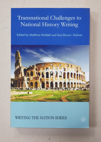 TRANSNATIONAL CHALLENGES TO NATIONAL HISTORY WRITTING , edited by MATTHIAS MIDDELL and LLUIS ROURA I AULINAS , 2015