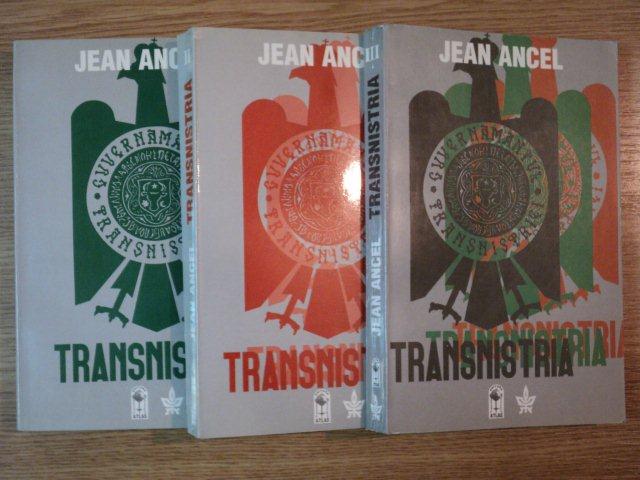 TRANSNISTRIA , VOLUMELE I - III de JEAN ANCEL , 1998