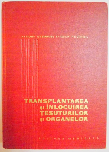 TRANSPLANTAREA SI INLOCUIREA TESUTURILOR SI ORGANELOR de A.N. FILATOV ...P.M. MEDVEDEV , 1962