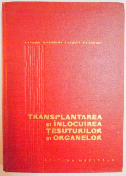 TRANSPLANTAREA SI INLOCUIREA TESUTURILOR SI ORGANELOR de A.N. FILATOV ...P.M. MEDVEDEV , 1962