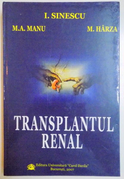 TRANSPLANTUL RENAL de I. SINESCU , M.A. MANU , M. HARZA , 2007