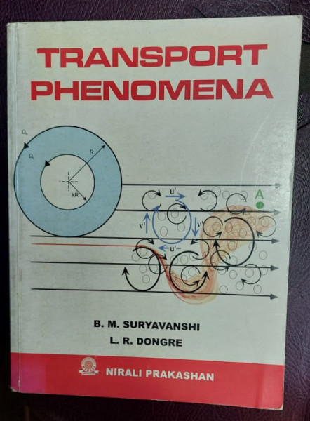 TRANSPORT PHENOMENA by B.M. SURYAVANSHI and L.R. DONGRE , FOR CHEMICAL , PETROCEHMICAL AND POLYMER ENGINEERING , 2012