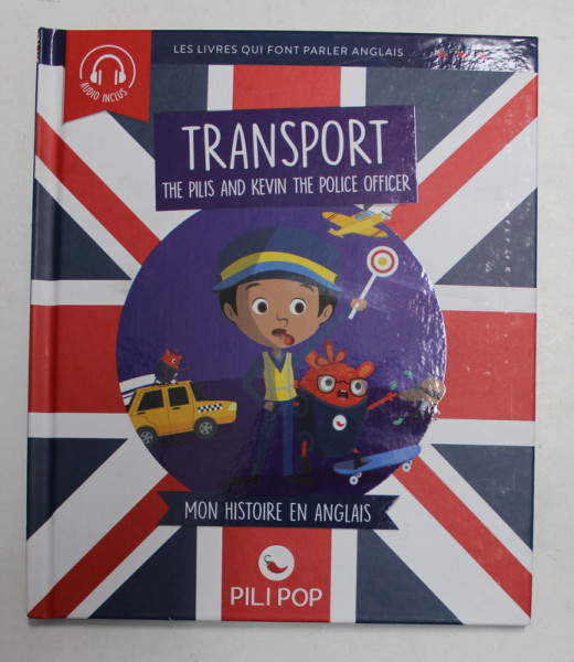 TRANSPORT , THE PILIS AND KEVIN THE POLICE OFFICER , MON HISTOIRE EN ANGLAIS , textes par ANAELI LARTIQUES , 2019