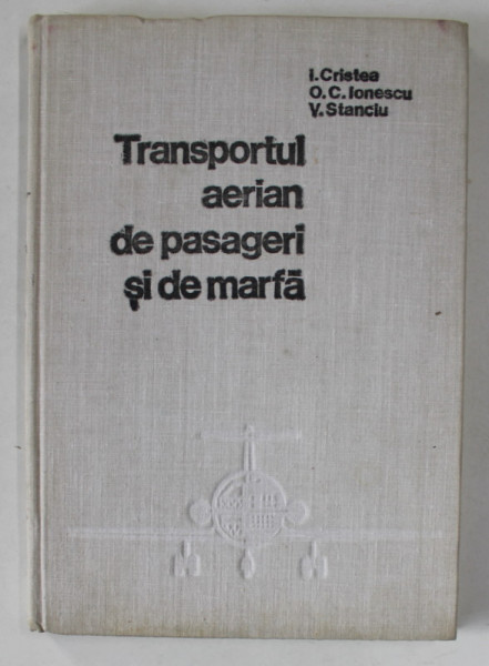 TRANSPORTUL AERIAN DE PASAGERI SI DE MARFA-I.CRISTEA,O.C. IONESCU,V.STANCIU