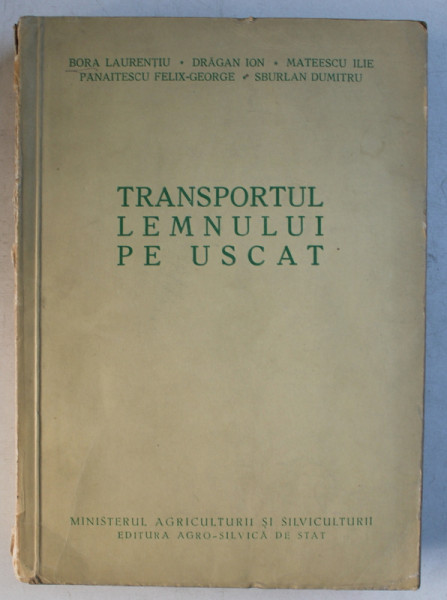 TRANSPORTUL LEMNULUI PE USCAT de BORA LAURENTIU ...SBURLAN DUMITRU , 1958