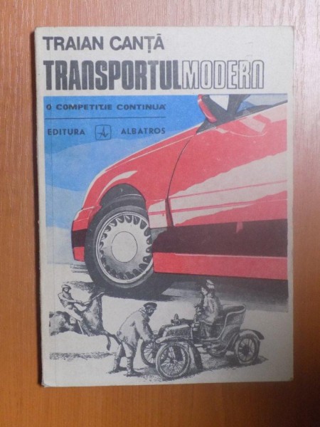 TRANSPORTUL MODERN O COMPETITIE CONTINUA de TRAIAN CANTA , 1989