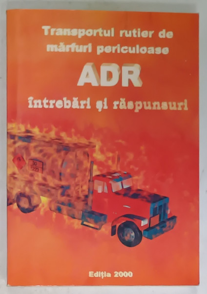 TRANSPORTUL RUTIER DE MARFURI PERICULOASE  - ADR , INTREBARI SI RASPUNSURI , 2000