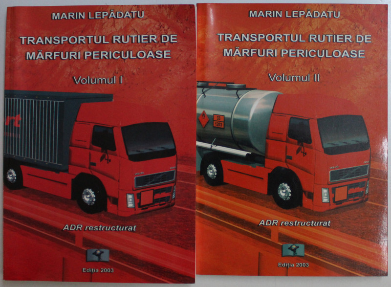 TRANSPORTUL RUTIER DE MARFURI PERICULOASE de MARIN LEPADATU , VOLUMELE I - II , 2003
