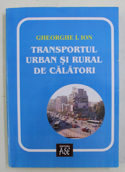 TRANSPORTUL URBAN SI RURAL DE CALATORI de GHEORGHE I. ION , 2008