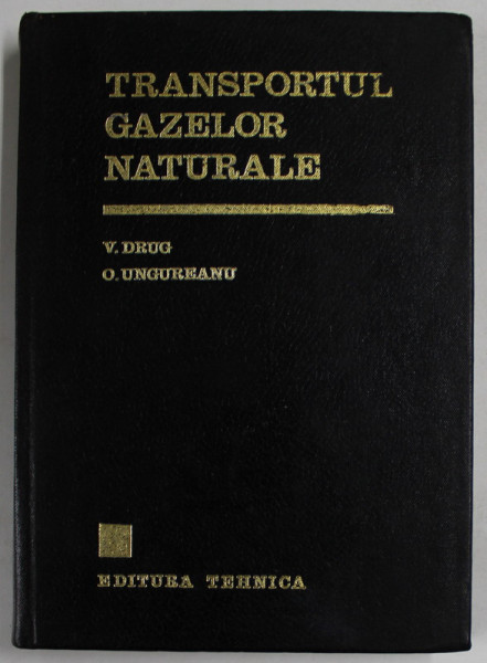 TRANSPORTULGAZELOR NATURALE de VASILE DRUG si ONOFREI UNGUREANU , 1972