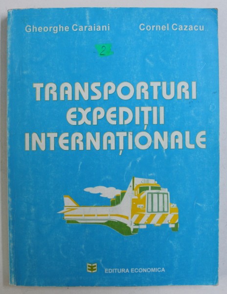 TRANSPORTURI - EXPEDITII INTERNATIONALE de GHEORGHE CARAIANI si CORNEL CAZACU , 1995