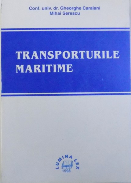 TRANSPORTURILE MARITIME de GHEORGHE CARAIANI si MIHAI SERESCU , 1998