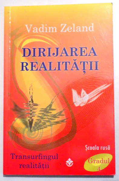 TRANSURFINGUL REALITATII - DIRIJAREA REALITATII GRADUL 4 de VADIM ZELAND, 2012
