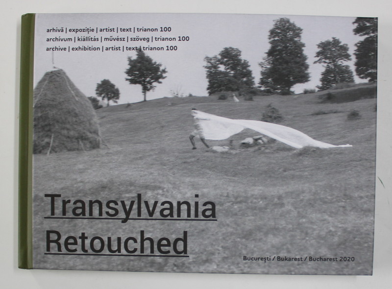 TRANSYLVANIA RETOUCHED , ARHIVA , EXPOZITIE , ARTIST , TEXT , TRIANON 100 , 2020 *EDTIE PLURILINGVISTICA