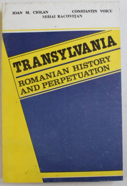 TRANSYLVANIA, ROMANIAN HISTORY AND  PERPETUATION par IOAN M. CIOLAN ... MIHAI RACOVITAN , 1993