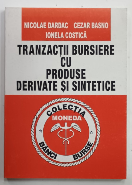 TRANZACTII BURSIERE CU PRODUSE DERIVATE SI SINTETICE de NICOLAE DARAC ...IONEL COSTICA , 1999