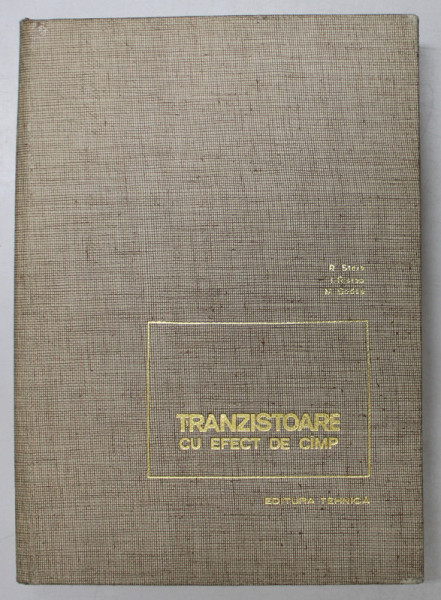 TRANZISTOARE CU EFECT DE CAMP de R. STERE ...M. BODEA , 1972
