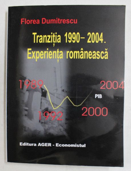 TRANZITIA 1990 - 2004 , EXPERIENTA ROMANEASCA de FLOREA DUMITRESCU , 2005