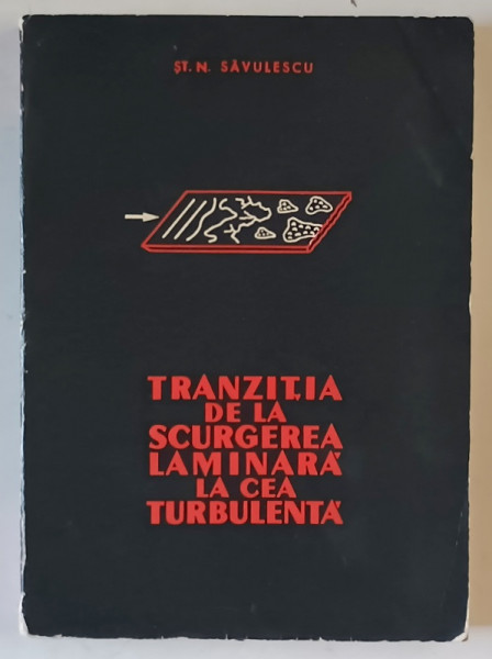 TRANZITIA DE LA SCURGEREA LAMINARA LA CEA TURBULENTA de ST. N. SAVULESCU , 1968