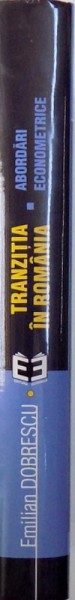 TRANZITIA IN ROMANIA  - ABORDARI ECONOMETRICE de EMILIAN DOBRESCU , 2002
