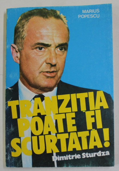 TRANZITIA POATE FI SCURTATA ! DIMITRIE STURDZA  de MARIUS  POPESCU , 1993 , DEDICATIE *