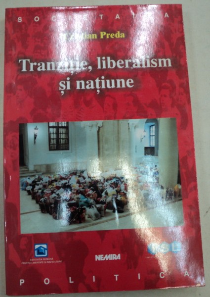 TRANZITIE , LIBERALISM SI NATIUNE de CRISTIAN PREDA , 2001