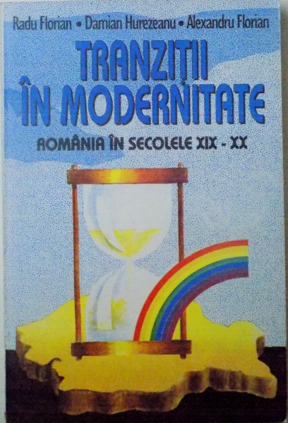 TRANZITII IN MODERNITATE, ROMANIA IN SECOLELE XIX-XX de RADU FLORIAN, ALEXANDRU FLORIAN, 1997 , PREZINTA HALOURI DE APA