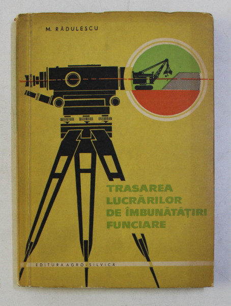 TRASAREA LUCRARILOR DE IMBUNATATIRI FUNCIARE de M . RADULESCU, 1963 , DEDICATIE*