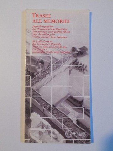 TRASEE ALE MEMORIEI , BIOGRAFII DE TINERI DIN GERMANIA SI ROMANIA , AMINTIRI DUPA CINCIZECI DE ANI , O EXPOZITIE A INSTITUTULUI GOETHE INTER NATIONES , 2003