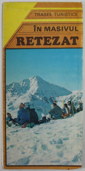 TRASEE TURISTICE IN MASIVUL RETEZAT de EMILIAN CRISTEA  , HARTA PLIATA , 1982