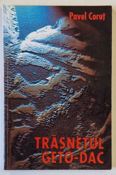 TRASNETUL  GETO - DAC de PAVEL CORUT , 2000, PREZINTA INSEMNARI SI SUBLINIERI *