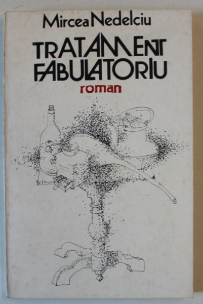TRATAMENT FABULATORIU , roman de MIRCEA NEDELCIU , 1986 , DEDICATIE *