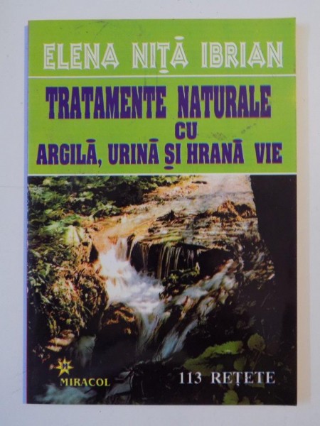 TRATAMENTE NATURALE CU ARGILA , URINA SI HRANA VIE de ELENA NITA IBRIAN 2000