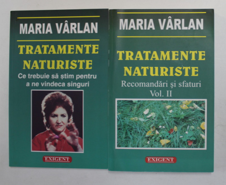TRATAMENTE NATURISTE , CE TREBUIE SA STIM PENTRU A NE VINDECA SINGURI , VOLUMELE I - II de MARIA VARLAN , 2006
