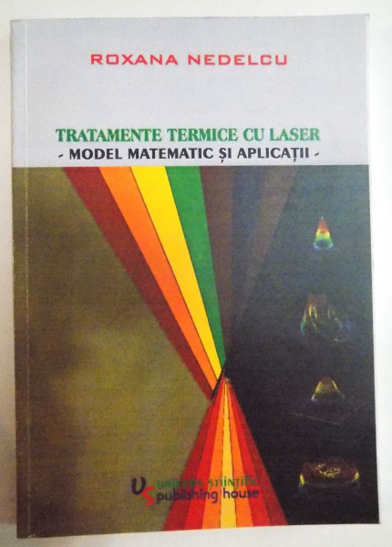 TRATAMENTE TERMICE CU LASER , MODEL MATEMATIC SI APLICATII de ROXANA NEDELCIU , 2008