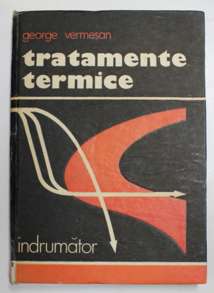 TRATAMENTE TERMICE  - INDRUMATOR de GEORGE VERMESAN , 1987 *COTOR LIPIT CU SCOCI