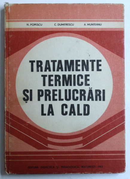 TRATAMENTE TERMICE SI PRELUCRARI LA CALD de N . POPESCU ...A . MUNTEANU , 1983