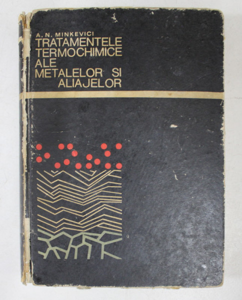 TRATAMENTELE TERMOCHIMICE ALE METALEOR SI ALIAJELOR de A.N. MINKEVICI , 1968