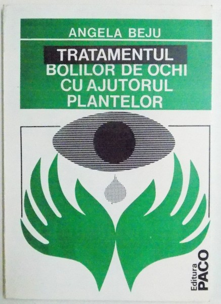 TRATAMENTUL BOLILOR DE OCHI CU AJUTORUL PLANTELOR de ANGELA BEJU , 1995