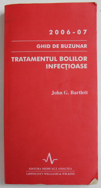 TRATAMENTUL BOLILOR INFECTIOASE de JOHN G. BARTLETT , GHID DE BUZUNAR , 2006 -2007