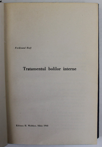 TRATAMENTUL BOLILOR INTERNE de  FERDINAND HOFF , 1943, PREZINTA PETE SI HALOURI DE APA *