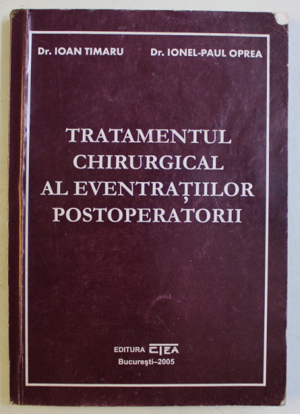 TRATAMENTUL CHIRURGICAL AL EVENTRATIILOR POSTOPERATORII de IOAN TIMARU si IONEL - PAUL OPREA , 2005