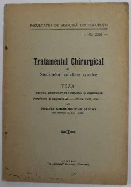 TRATAMENTUL CHIRURGICAL AL SINUSITELOR MAXILARE CRONICE , teza de doctorat de MEDIC LT. GHERGHINESCU STEFAN ,  1925