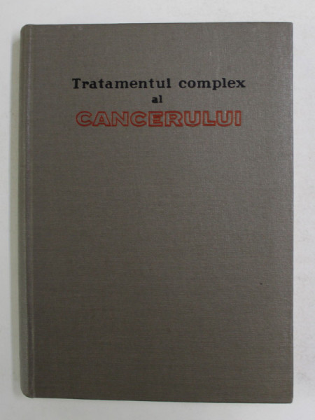 TRATAMENTUL COMPLEX AL CANCERULUI , sub redactia lui O. COSTACHEL si U. BUNESCU , 1965