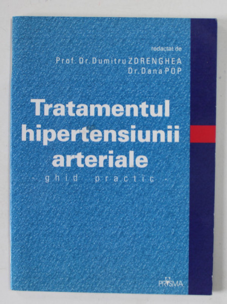 TRATAMENTUL HIPERTENSIUNII ARTERIALE - GHID PRACTIC de DUMITRU ZDRENGHEA si DANA POP , 2004