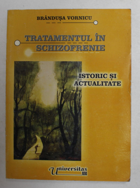 TRATAMENTUL IN SCHIZOFRENIE - ISTORIC SI ACTUALITATE de BRANDUSA VORNICU , 2002