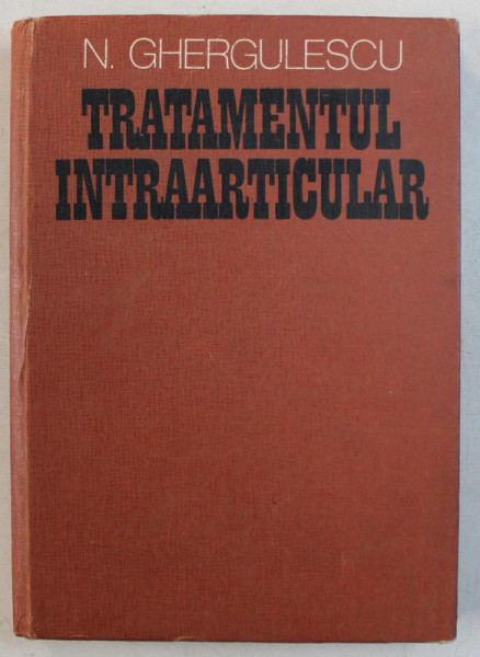 TRATAMENTUL INTRAARTICULAR de N . GHERGULESCU , 1982