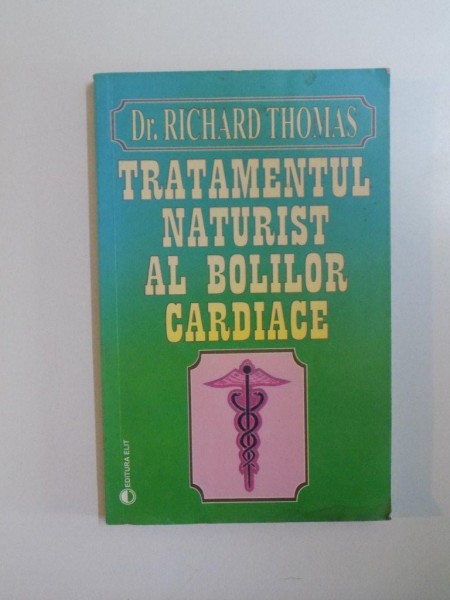 TRATAMENTUL NATURIST AL BOLILOR CARDIACE de RICHARD THOMAS